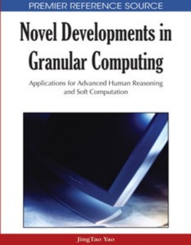 Novel Developments in Granular Computing: Applications for Advanced Human Reasoning and Soft Computation
