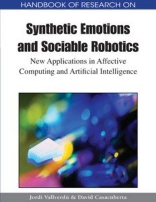 Handbook of Research on Synthetic Emotions and Sociable Robotics: New Applications in Affective Computing and Artificial Intelligence