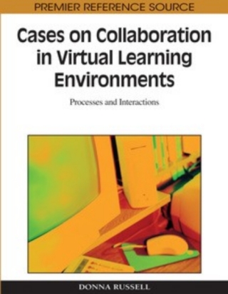 Cases on Collaboration in Virtual Learning Environments: Processes and Interactions