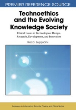 Technoethics and the Evolving Knowledge Society: Ethical Issues in Technological Design, Research, Development, and Innovation