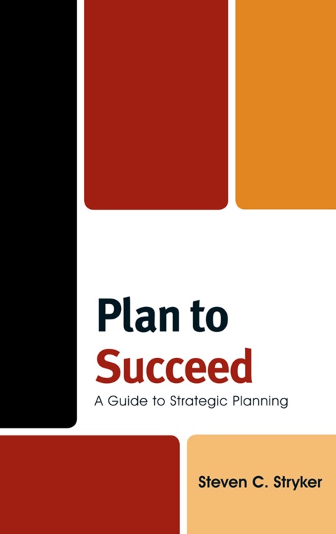 Plan to Succeed A Guide to Strategic Planning