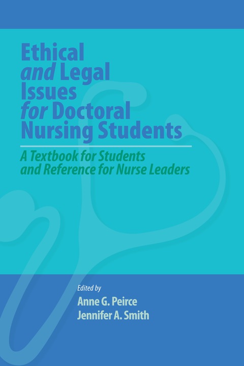 Cover image for book Ethical and Legal Issues for Doctoral Nursing Students: A Textbook for Students and Reference for Nurse Leaders