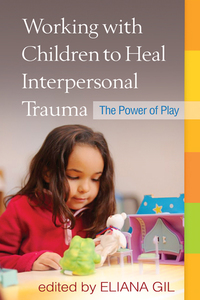 Cover image: Working with Children to Heal Interpersonal Trauma 9781462513062