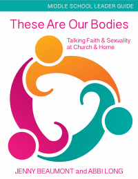 Cover image: These Are Our Bodies, Middle School Leader Guide 9781606743119