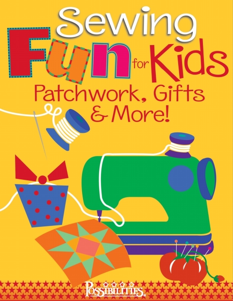Sewing Fun for Kids-Patchwork, Gifts \u0026 More!