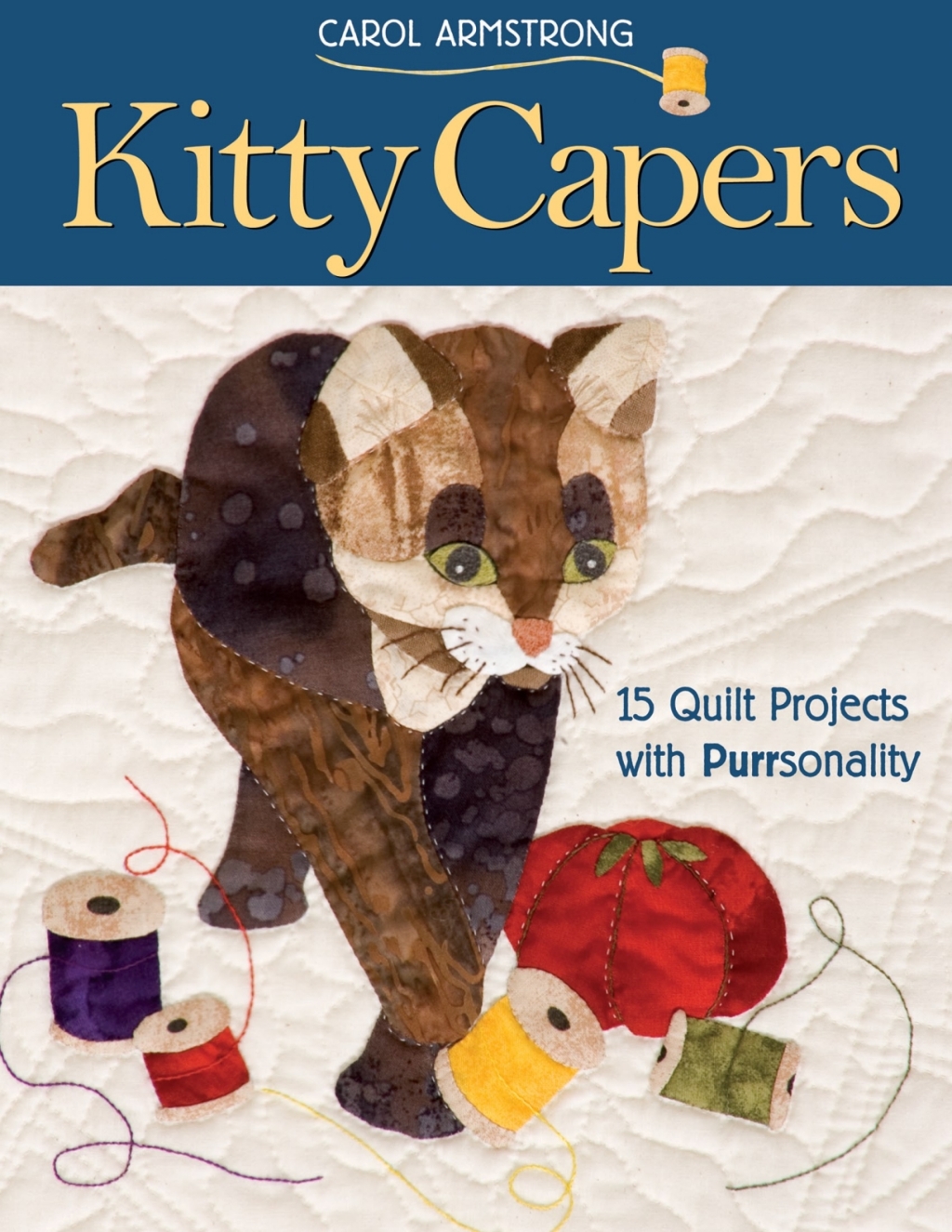 Kitty Capers: 15 Quilt Projects with Purrsonality (eBook) - Carol Armstrong