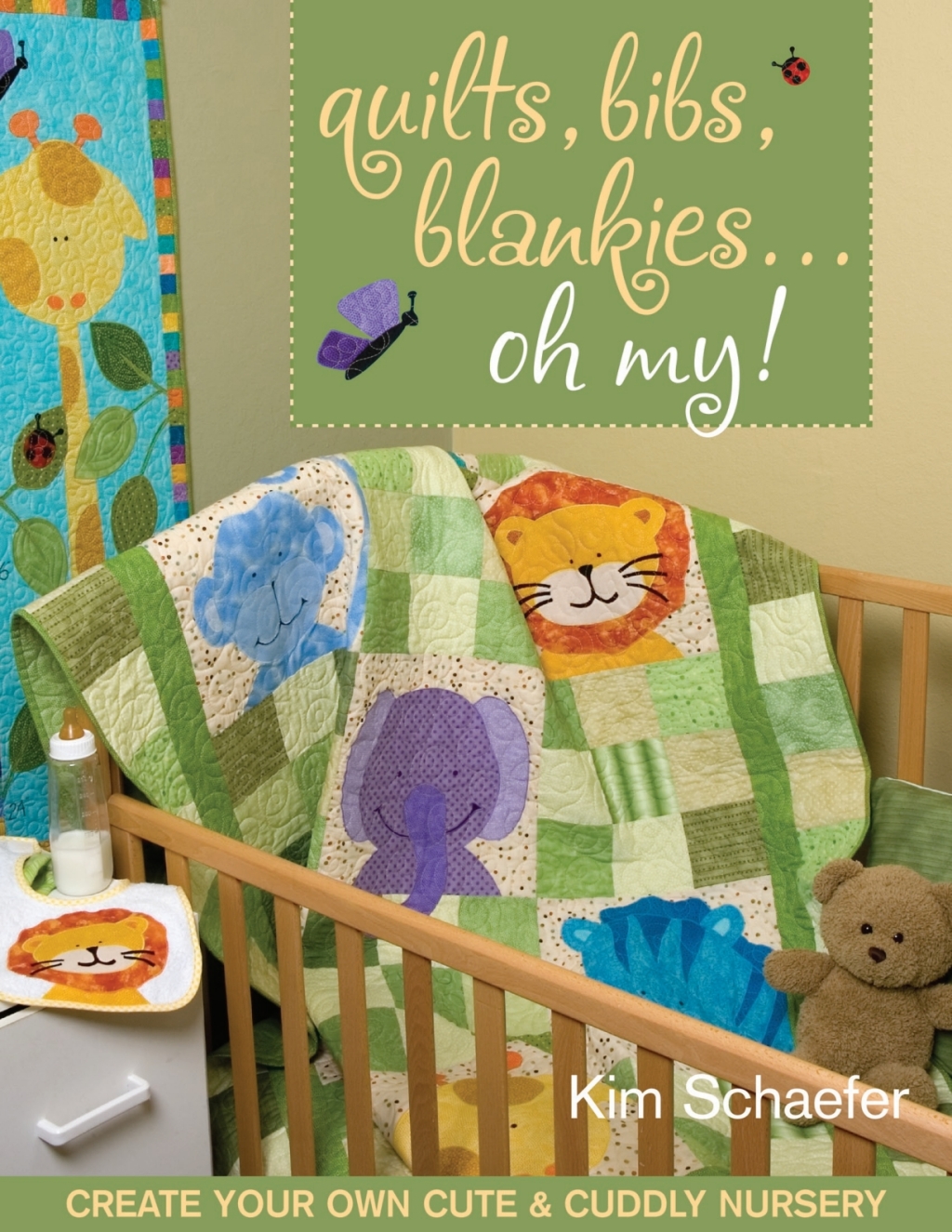 Quilts Bibs Blankies Oh My: Create Your Own Cute & Cuddly Nursery (eBook) - Kim Schaefer,