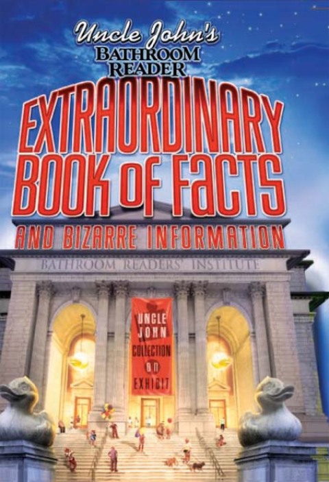 Uncle John's Bathroom Reader: Extraordinary Book of Facts and Bizarre Information 