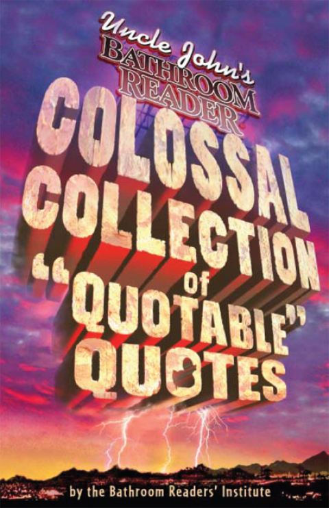 Cover image for book Uncle John's Bathroom Reader Colossal Collection of Quotable Quotes