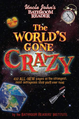 Uncle John's Bathroom Reader The World's Gone Crazy