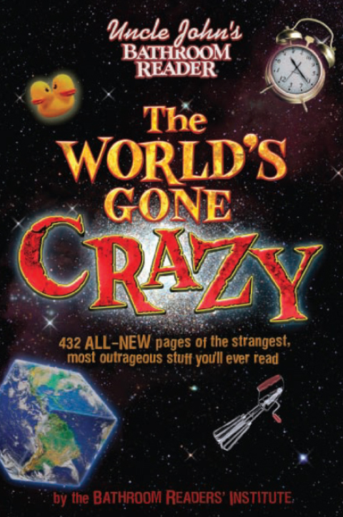 Cover image for book Uncle John's Bathroom Reader The World's Gone Crazy