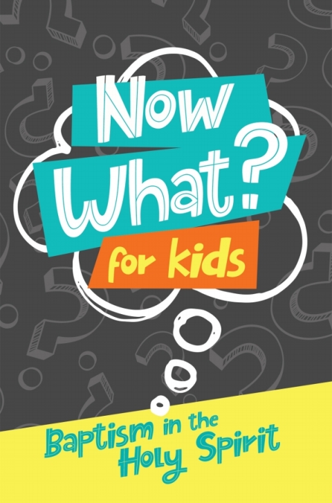Cover image for book Now What? For Kids Baptism in the Holy Spirit