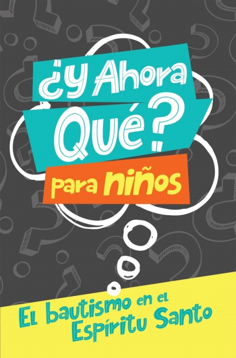 Cover image for book ¿Y ahora qué? Para niños: Bautismo en el Espíritu Santo