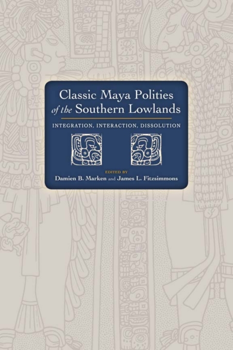Cover image for book Classic Maya Polities of the Southern Lowlands