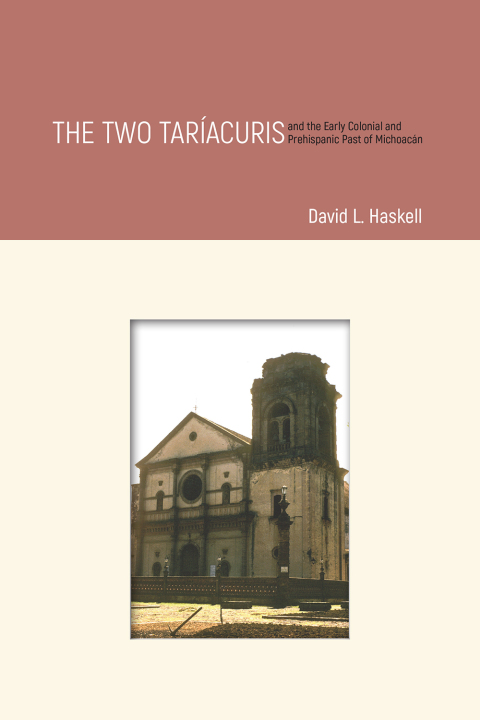 Cover image for book The Two Taríacuris and the Early Colonial and Prehispanic Past of Michoacán