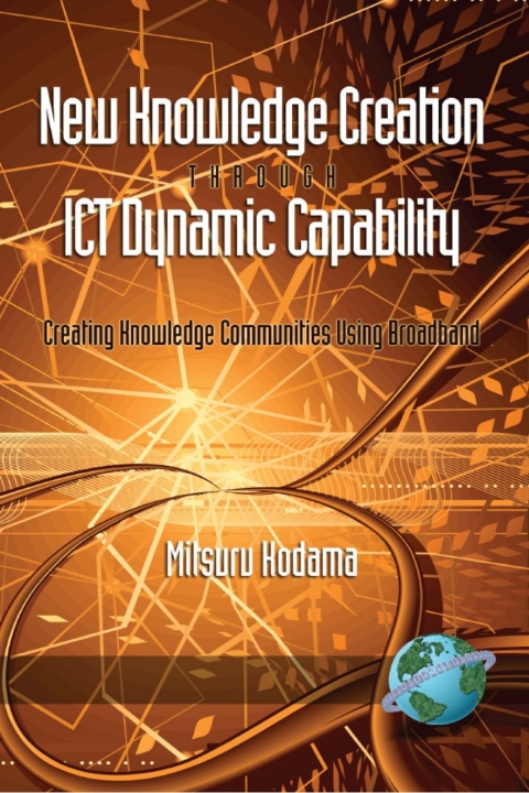 Cover image for book New Knowledge Creation Through ICT Dynamic Capability Creating Knowledge Communities Using Broadband
