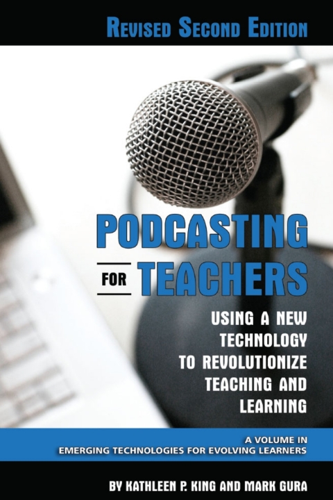 Cover image for book Podcasting for Teachers Using a New Technology to Revolutionize Teaching and Learning
