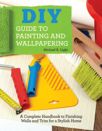 Cover image: DIY Guide to Painting and Wallpapering 9781607655107