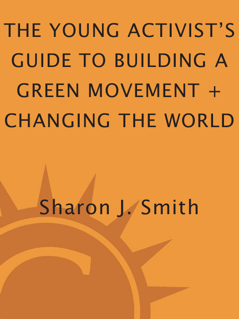Cover image for book The Young Activist's Guide to Building a Green Movement and Changing the World
