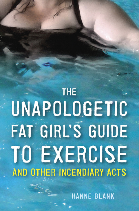 Cover image for book The Unapologetic Fat Girl's Guide to Exercise and Other Incendiary Acts