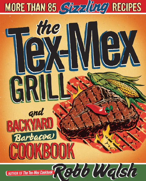 Cover image for book The Tex-Mex Grill and Backyard Barbacoa Cookbook