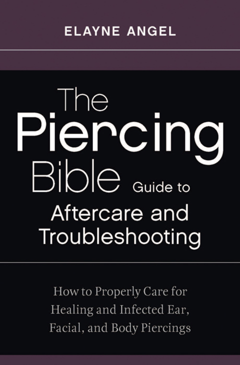 Cover image for book The Piercing Bible Guide to Aftercare and Troubleshooting