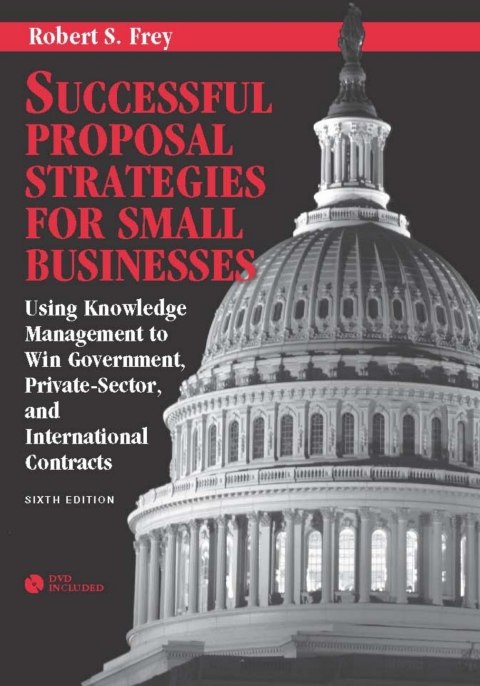 Cover image for book Successful Proposal Strategies for Small Businesses: Using Knowledge Management to Win Government, Private-Sector, and International Contracts