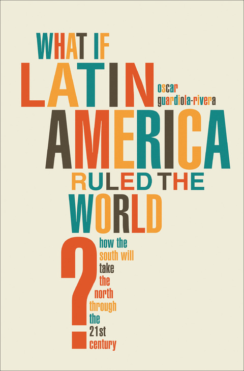 Cover image for book What if Latin America Ruled the World?