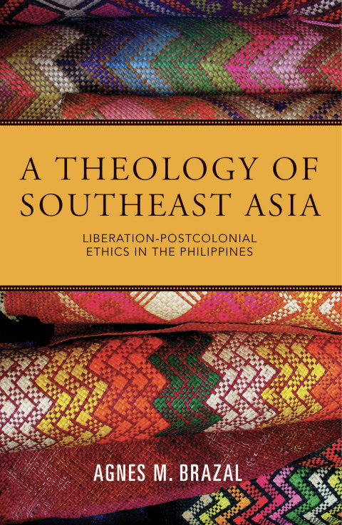 Cover image for book A Theology of Southeast Asia: Liberation-Postcolonial Ethics in the Philippines