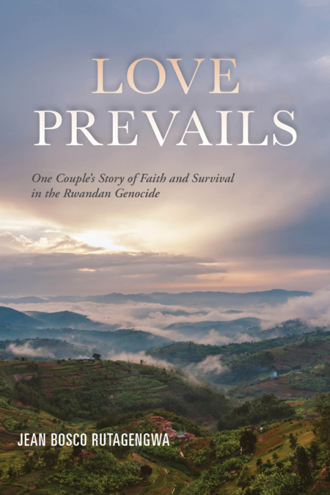 Cover image for book Love Prevails: One Couple's Story of Faith and Survival in the Rwandan Genocide