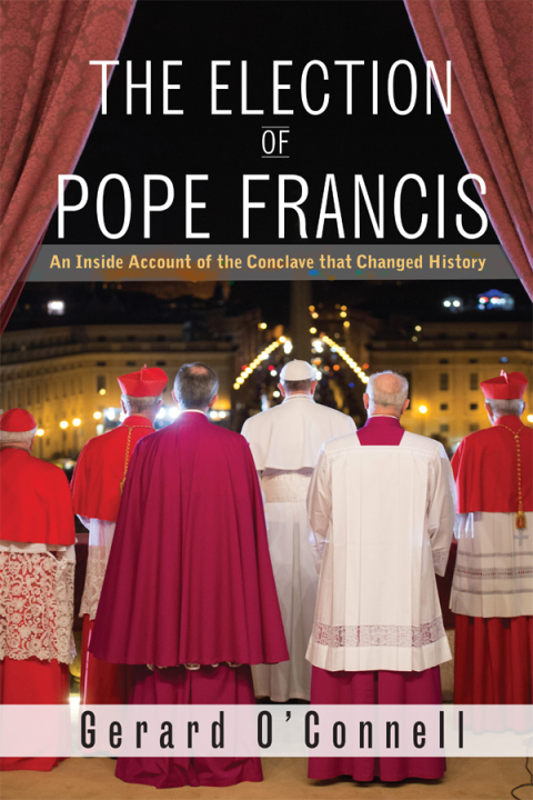 Cover image for book The Election of Pope Francis: An Inside Account of the Conclave That Changed History