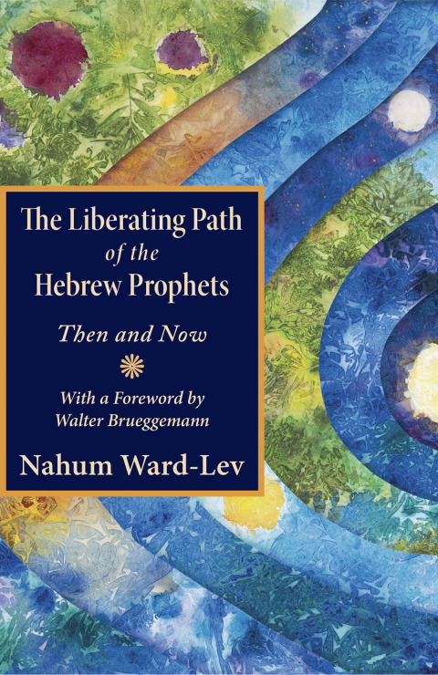 Cover image for book The Liberating Path of the Hebrew Prophets: Then and Now