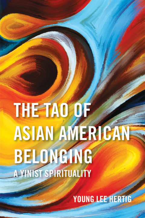 Cover image for book The Tao of Asian American Belonging: A Yinist Spirituality