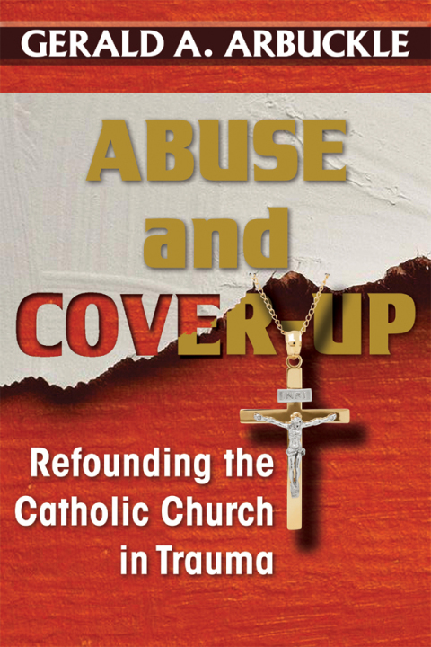Cover image for book Abuse and Cover-Up: Refounding the Catholic Church in Trauma