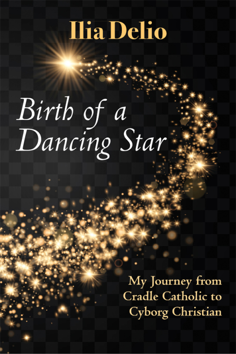 Cover image for book Birth of a Dancing Star: My Journey from Cradle Catholic to Cyborg Christian