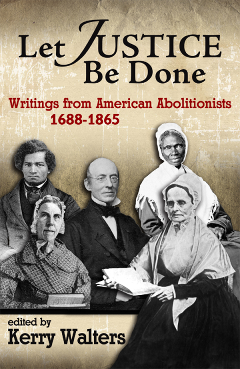 Cover image for book Let Justice Be Done: Writings from American Abolitionists 1688-1865