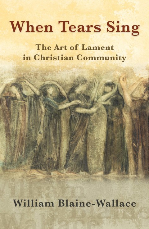 Cover image for book When Tears Sing: The Art of Lament in Christian Community
