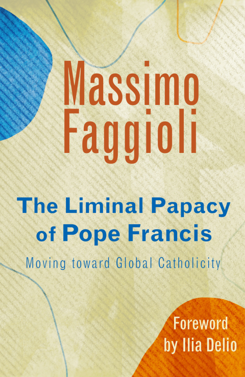 Cover image for book The Liminal Papacy of Pope Francis: Moving toward Global Catholicity