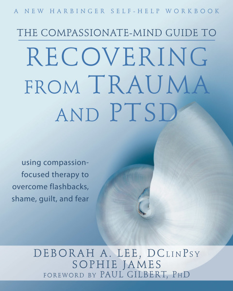 Cover image for book The Compassionate-Mind Guide to Recovering from Trauma and PTSD