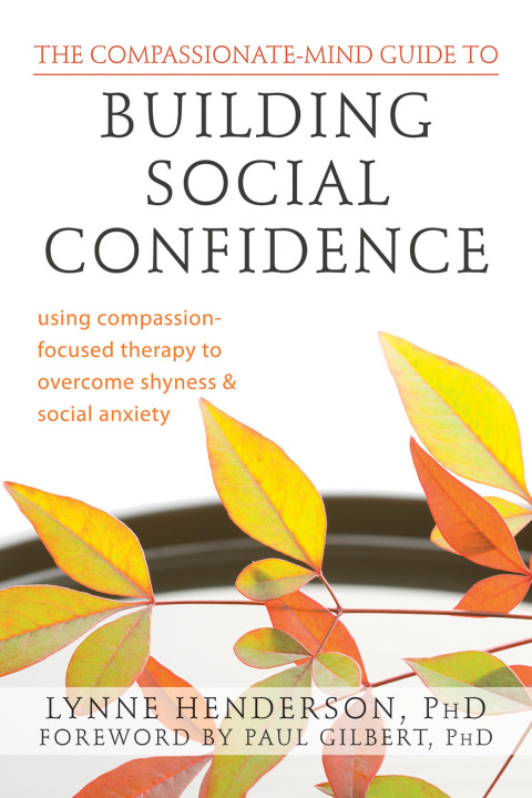 Cover image for book The Compassionate-Mind Guide to Building Social Confidence