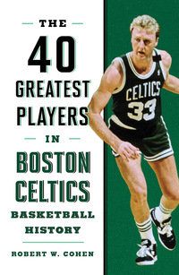 Cover image: 40 Greatest Players in Boston Celtics Basketball History 9781608936250