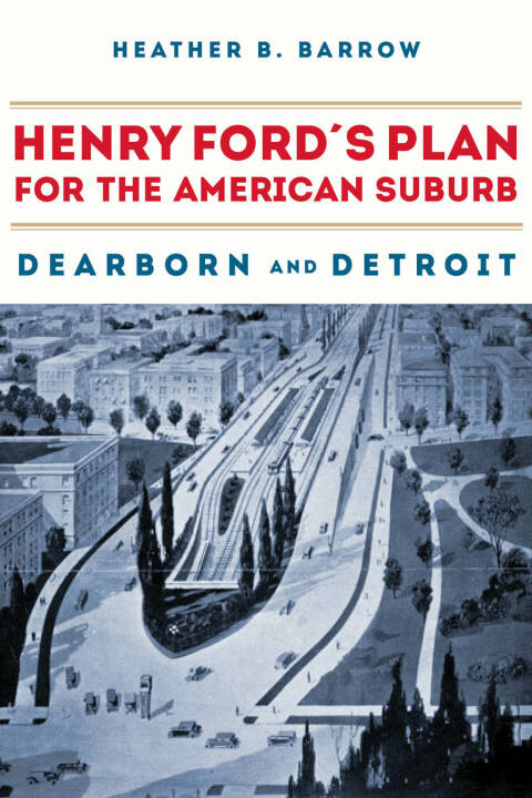 Cover image for book Henry Ford’s Plan for the American Suburb