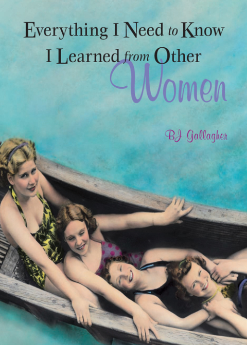 Everything I Need to Know I Learned from Other Women 