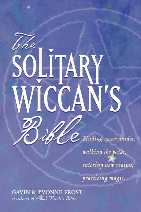 The Solitary Wiccan's Bible 
