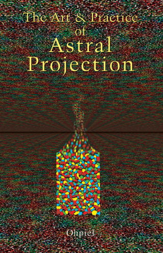 The Art and Practice of Astral Projection