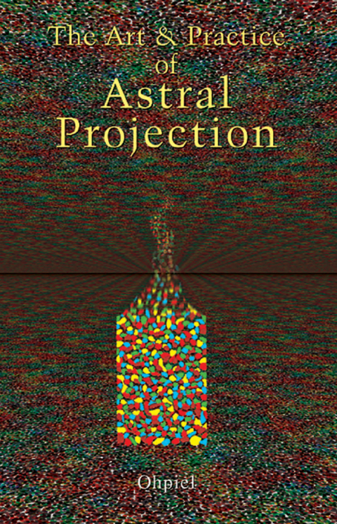 Cover image for book The Art and Practice of Astral Projection
