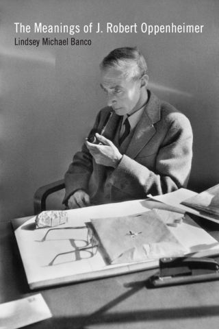 The Meanings of J. Robert Oppenheimer