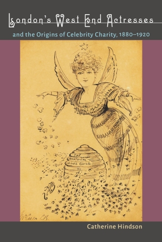 London's West End Actresses and the Origins of Celebrity Charity, 1880-1920