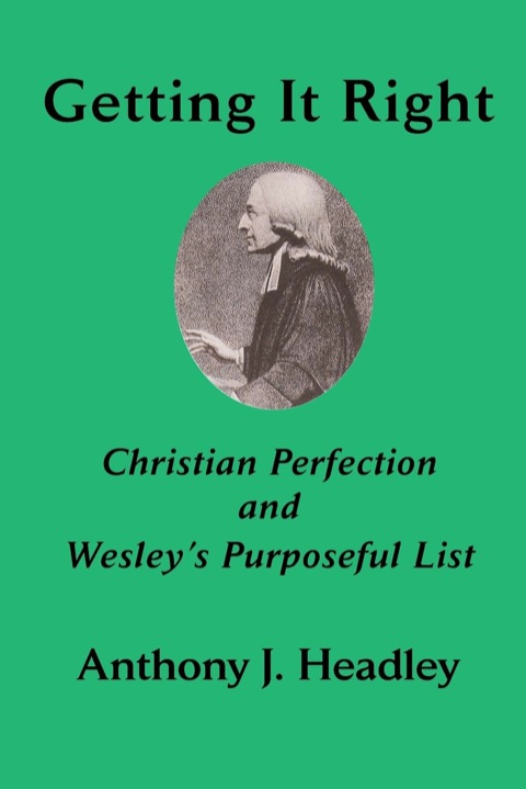 Cover image for book Getting It Right: Christian Perfection
and Wesley’s
Purposeful List
