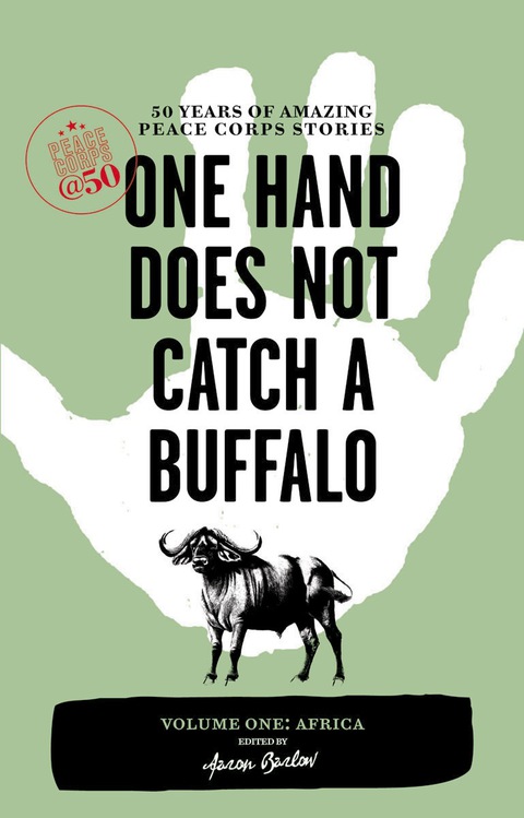 Cover image for book One Hand Does Not Catch a Buffalo: 50 Years of Amazing Peace Corps Stories